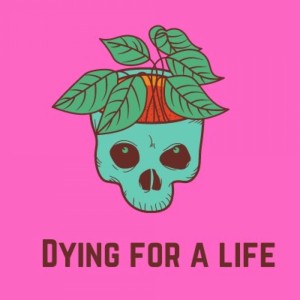 Dying for a life podcast